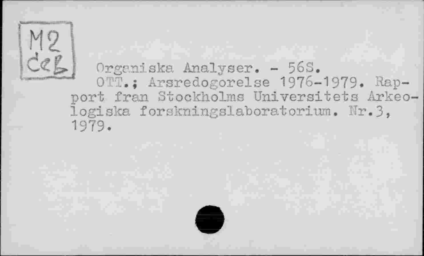 ﻿Orge,ni ska Analyser. - 56S, OTT.; Arsredogorelse 1976-1979. Rap-
port Iran Stockholms Universitets Arkeo-logiska forskningslaboratorium. ITr.3,
1979.